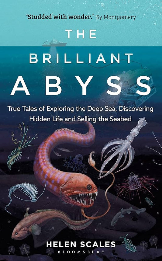 Book - The Brilliant Abyss : True Tales of Exploring the Deep Sea, Discovering...